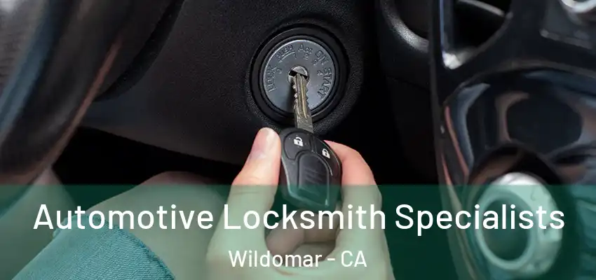  Automotive Locksmith Specialists Wildomar - CA