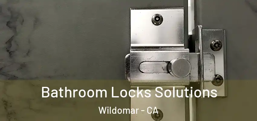  Bathroom Locks Solutions Wildomar - CA