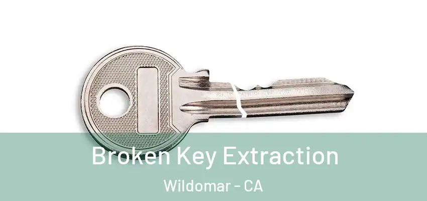  Broken Key Extraction Wildomar - CA