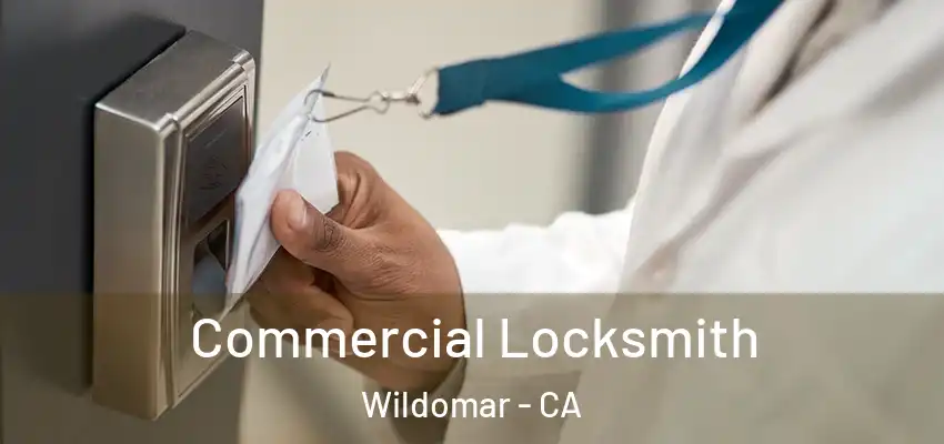  Commercial Locksmith Wildomar - CA