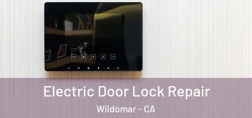  Electric Door Lock Repair Wildomar - CA
