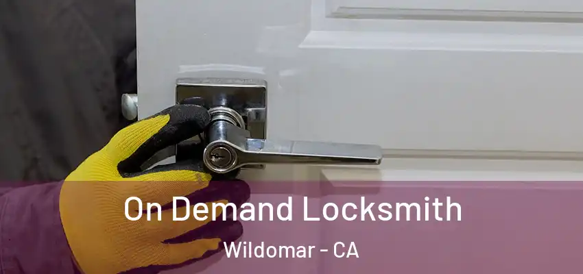  On Demand Locksmith Wildomar - CA